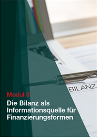 Modul 3: Die Bilanz als Informationsquelle für Finanzierungsformen Modul 3: Die Bilanz als Informationsquelle für Finanzierungsformen