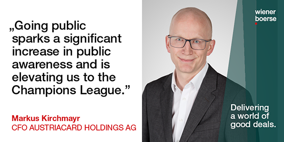 Markus Kirchmayr, CFO AUSTRIACARD HOLDINGS AG: "Going public sparks a significant increase in public awareness and is elevating us to the Champions League."