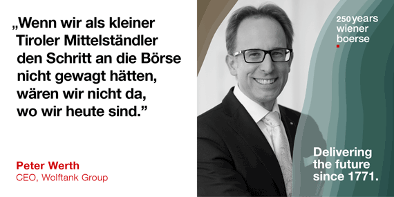 Peter Werth, CEO Wolftank Group: Wenn wir, als kleiner Tiroler Mittelständler, den Schritt an die Börse nicht gewagt hätten, wären wir nicht da, wo wir heute sind.