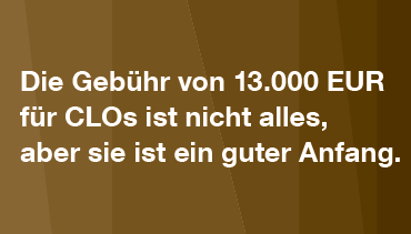 Die Pauschalgebühr von 13.000 € für CLOs ist nicht alles, aber sie ist ein guter Anfang.