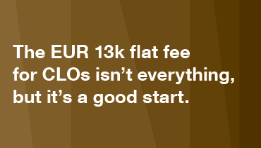 The EUR 13k flat fee for CLOs isn’t everything, but it's a good start.
