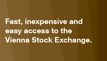 Fast, inexpensive and easy access to the Vienna Stock Exchange.