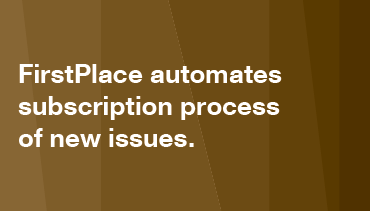 FirstPlace automates subscription processing of new issues.